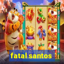 fatal santos